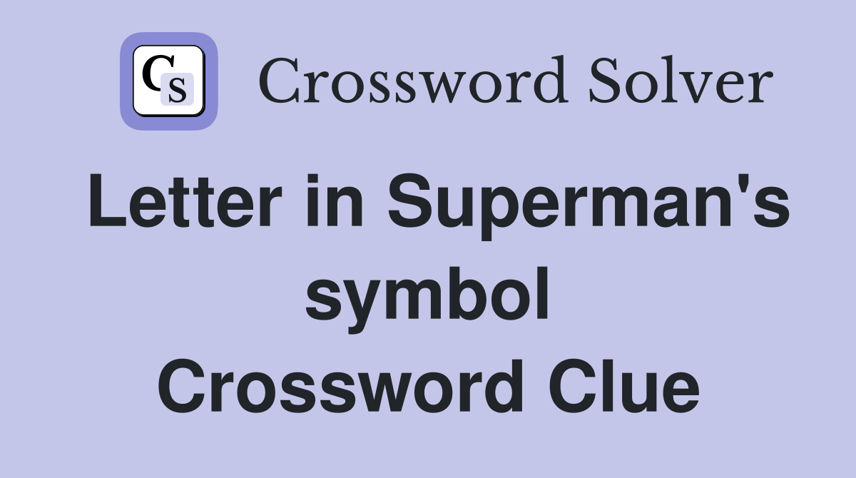 Letter in Superman's symbol Crossword Clue