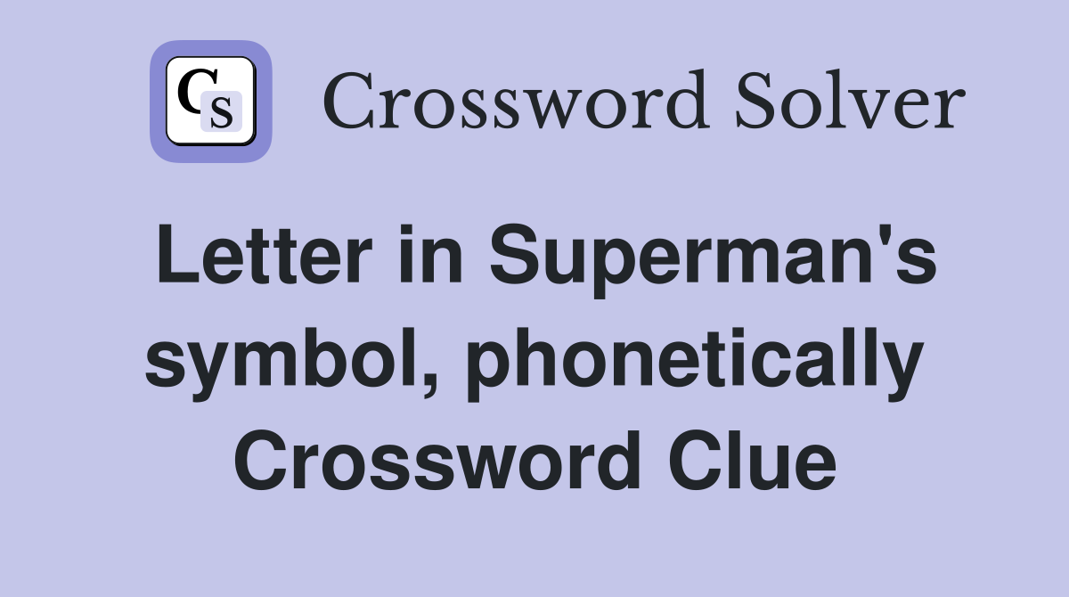 Letter in Superman's symbol, phonetically Crossword Clue