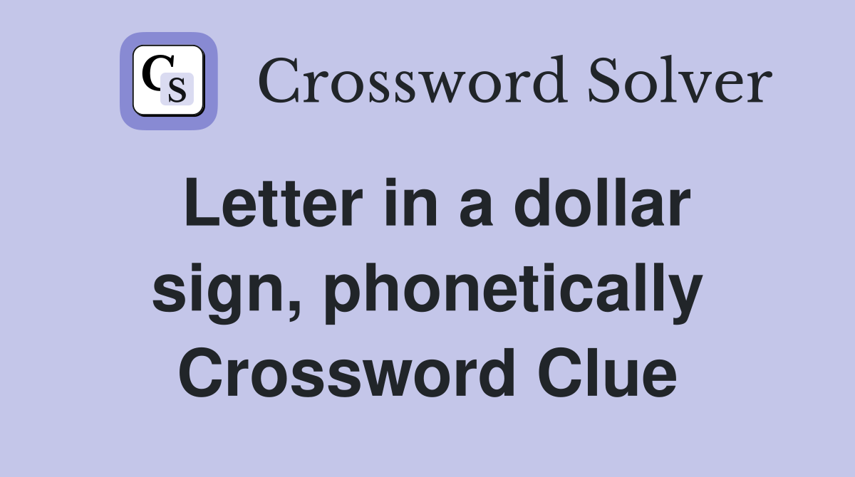 Letter in a dollar sign, phonetically Crossword Clue