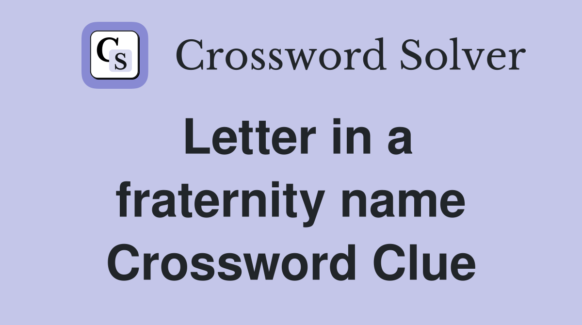 Letter in a fraternity name Crossword Clue