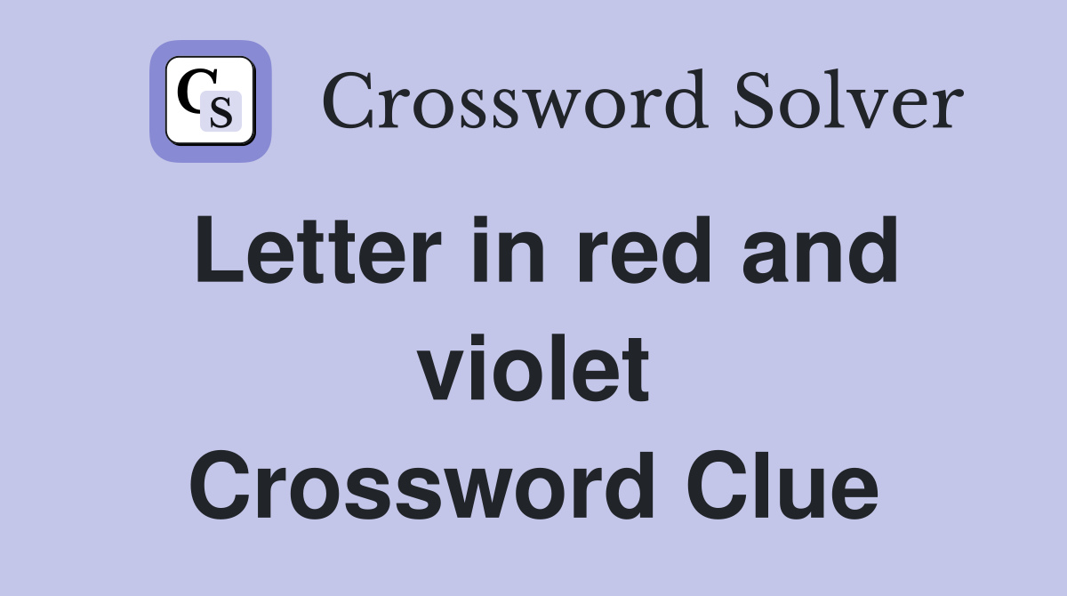 Letter in red and violet Crossword Clue