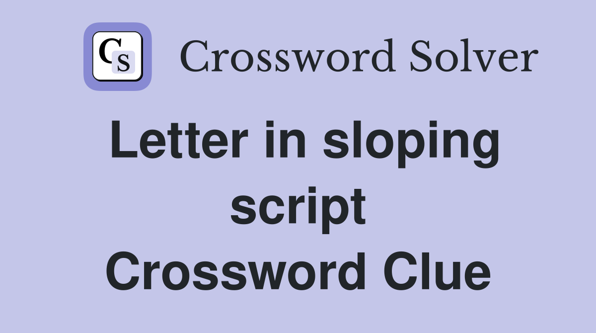Letter in sloping script Crossword Clue