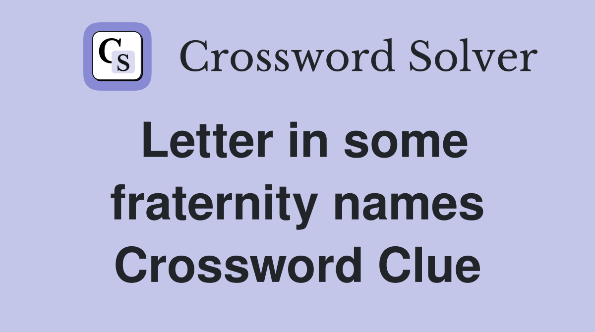 Letter in some fraternity names Crossword Clue