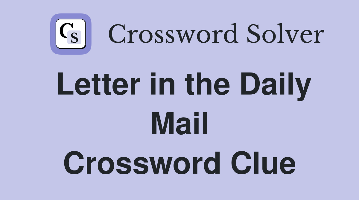 Letter in the Daily Mail Crossword Clue