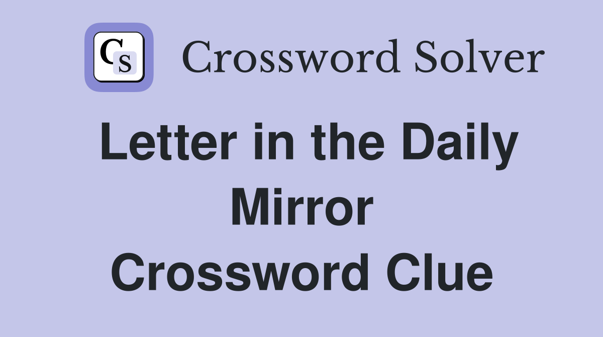 Letter in the Daily Mirror Crossword Clue