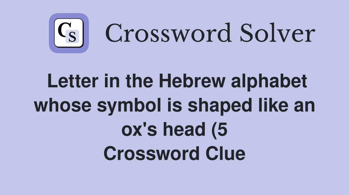 Letter in the Hebrew alphabet whose symbol is shaped like an ox #39 s head Letter in the Hebrew alphabet whose symbol is shaped like an ox #39 s head