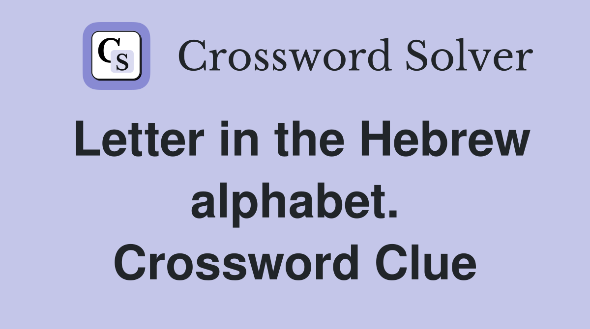 Letter in the Hebrew alphabet. Crossword Clue