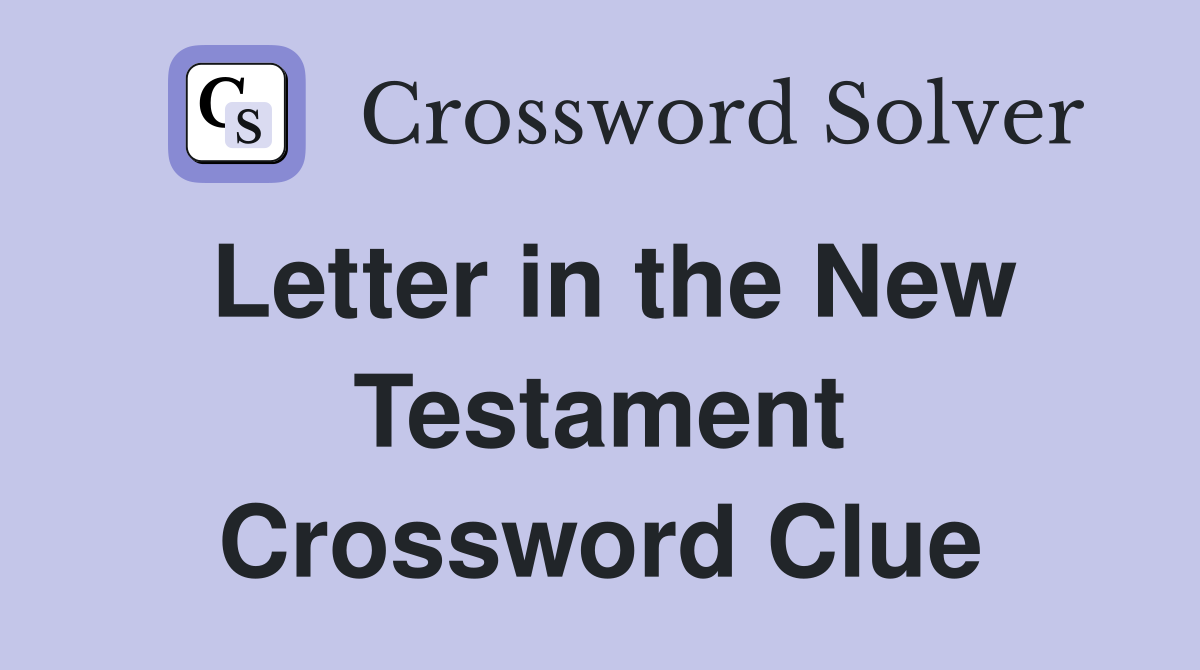 Letter in the New Testament Crossword Clue