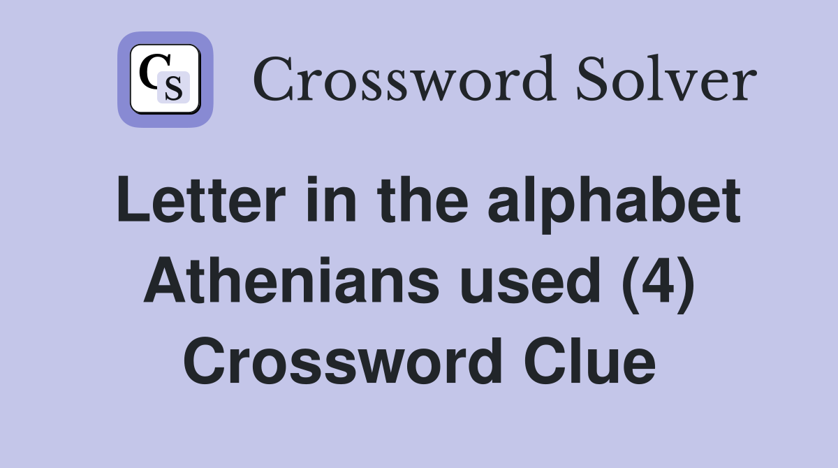 Letter in the alphabet Athenians used (4) Crossword Clue