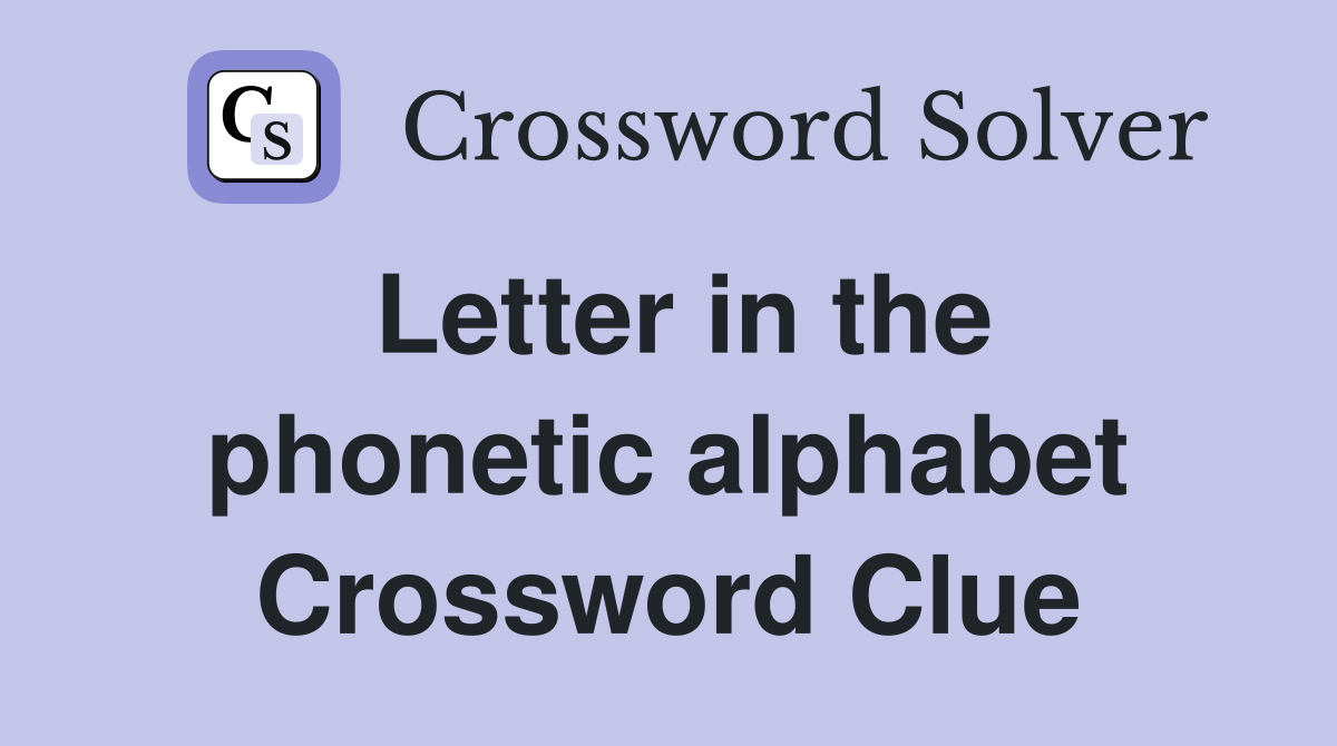 Letter in the phonetic alphabet Crossword Clue