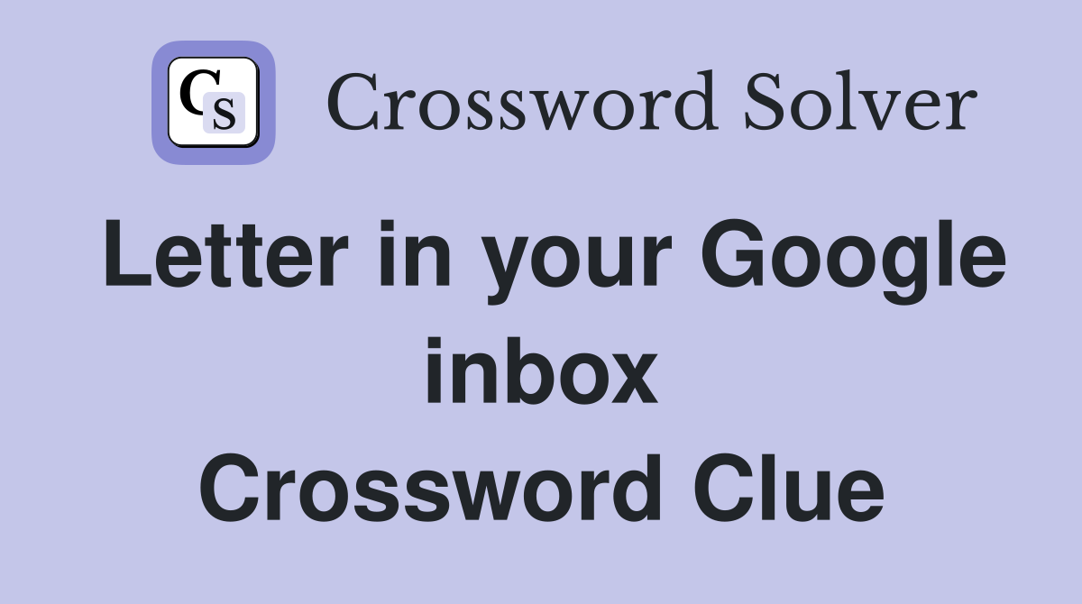 Letter in your Google inbox Crossword Clue