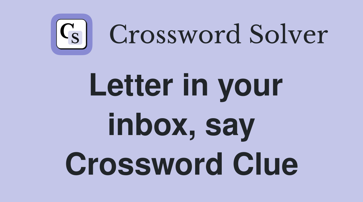 Letter in your inbox, say Crossword Clue