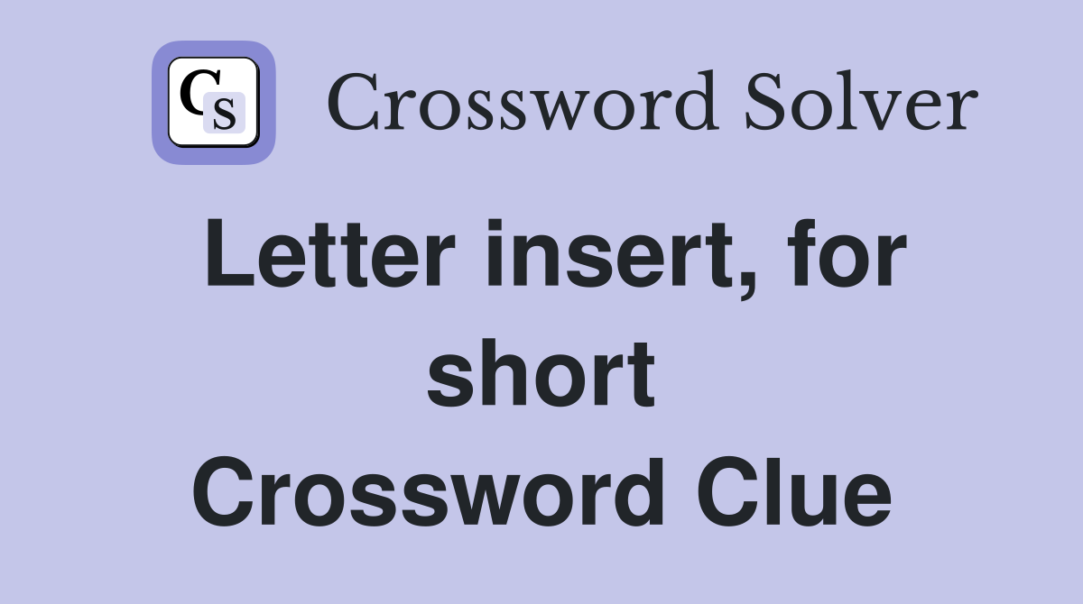Letter insert, for short Crossword Clue