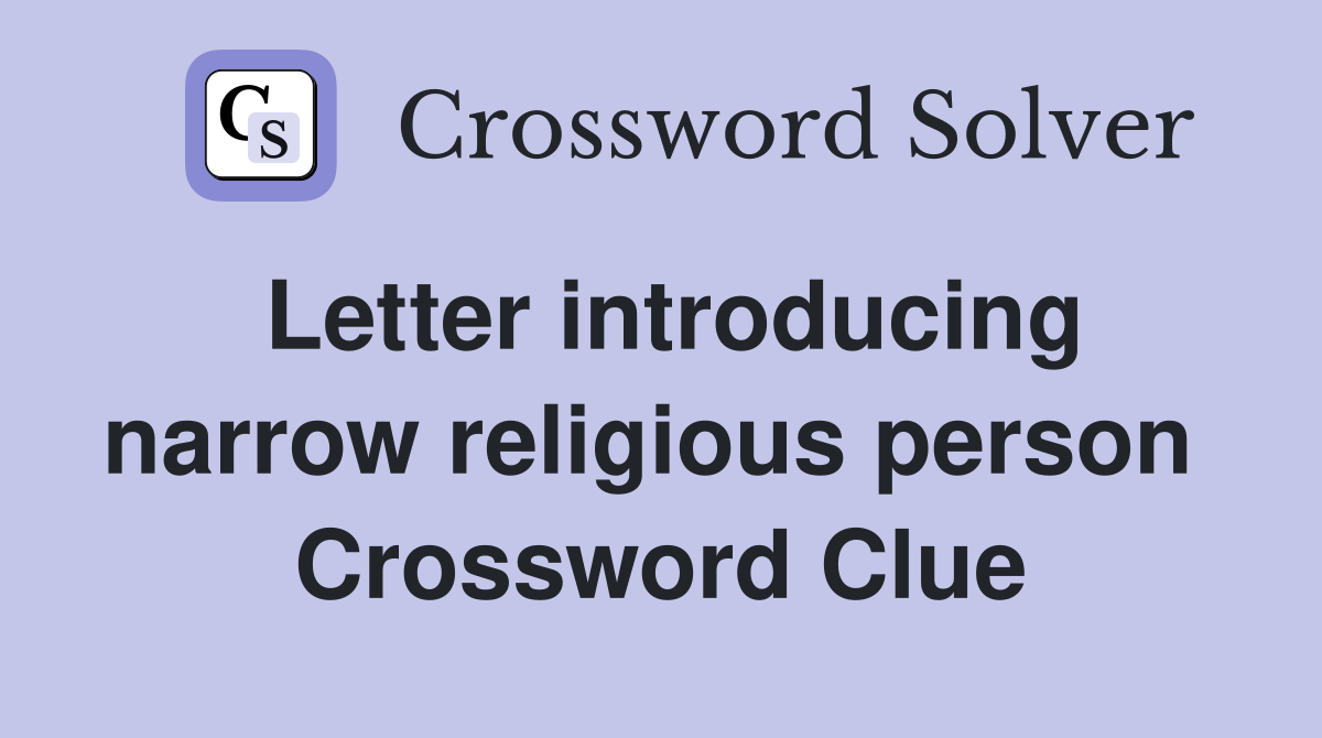 Letter introducing narrow religious person  Crossword Clue