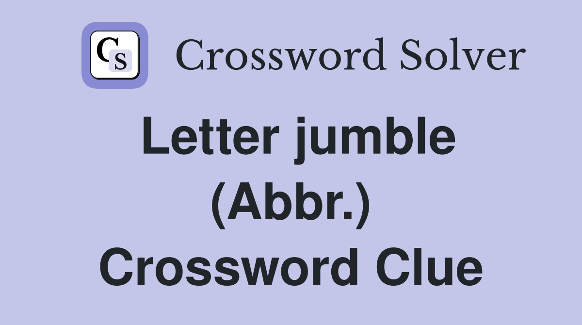 Letter jumble (Abbr.) Crossword Clue