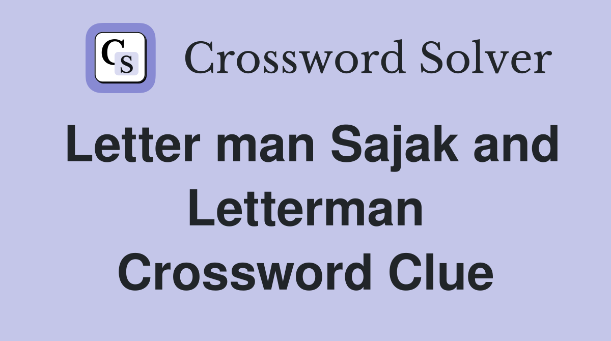 Letter man Sajak and Letterman Crossword Clue