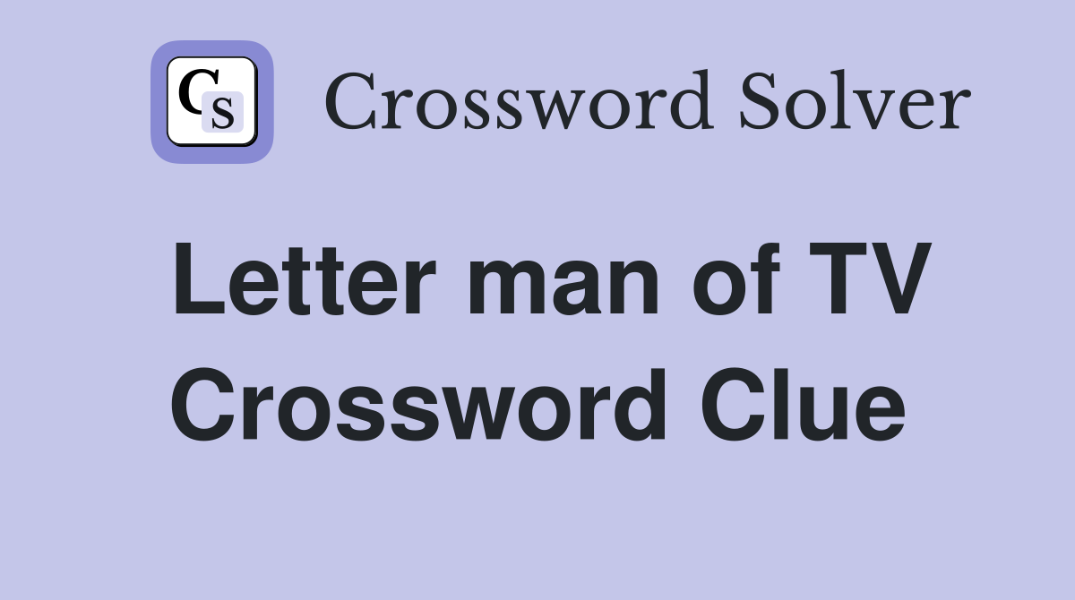 Letter man of TV Crossword Clue