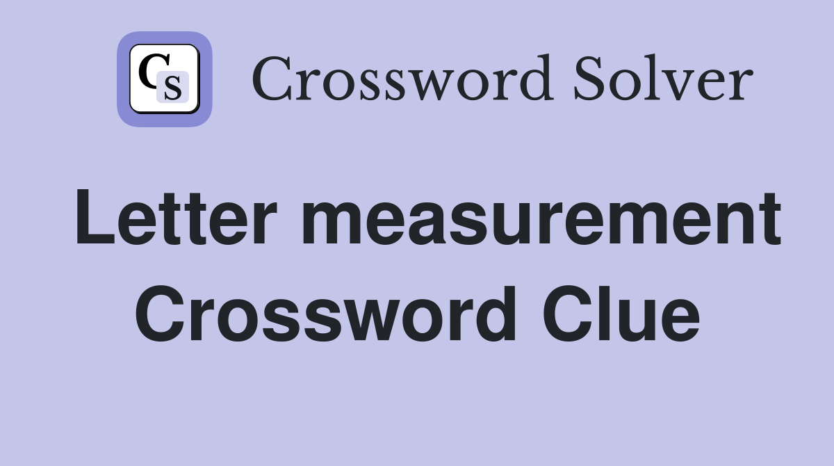 Letter measurement Crossword Clue