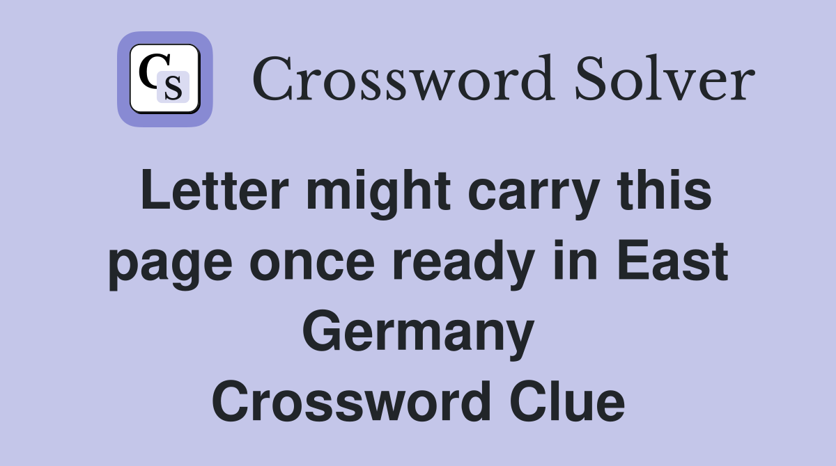 Letter might carry this page once ready in East Germany Crossword Clue
