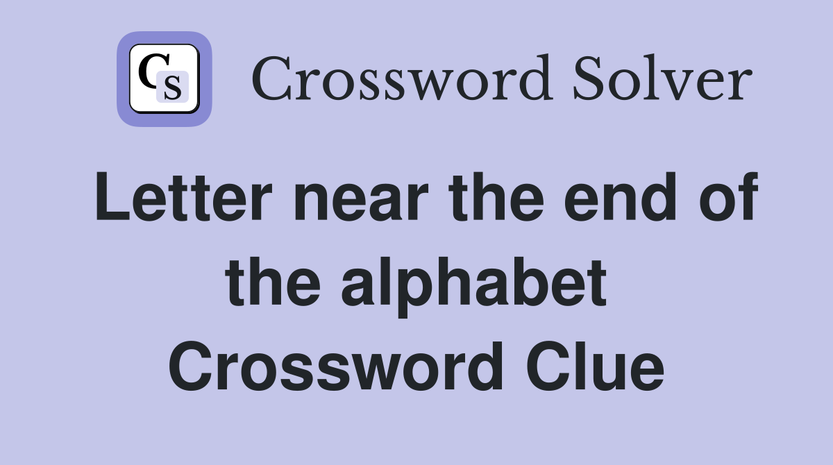 Letter near the end of the alphabet Crossword Clue