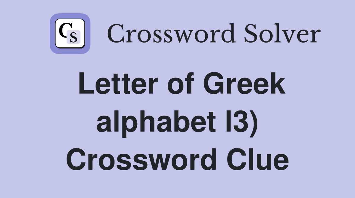 Letter of Greek alphabet l3) Crossword Clue