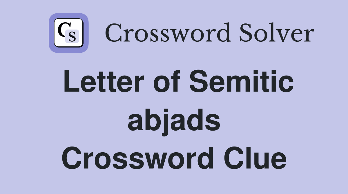 Letter of Semitic abjads Crossword Clue