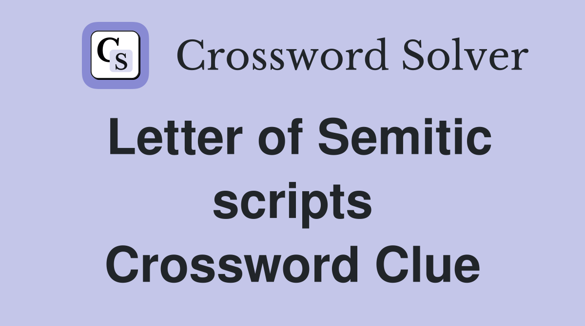 Letter of Semitic scripts Crossword Clue