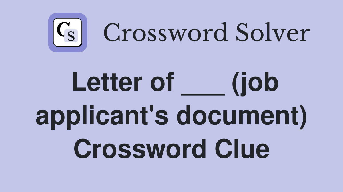 Letter of ___ (job applicant's document) Crossword Clue