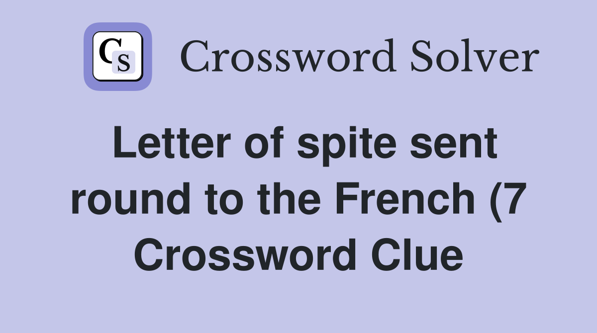 Letter of spite sent round to the French (7) Crossword Clue Answers Letter of spite sent round to the French (7) Crossword Clue Answers