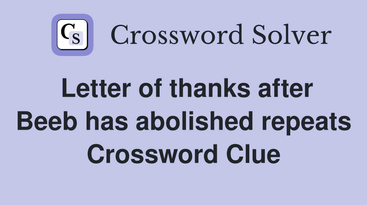 Letter of thanks after Beeb has abolished repeats Crossword Clue