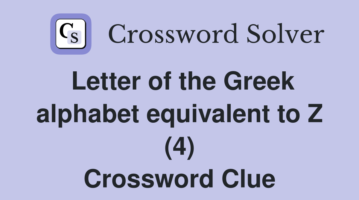 Letter of the Greek alphabet equivalent to Z (4) Crossword Clue