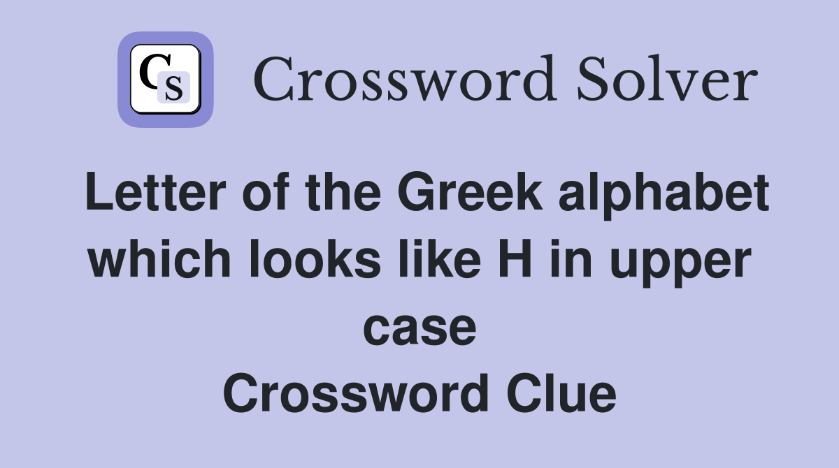 Letter of the Greek alphabet which looks like H in upper case Crossword Clue