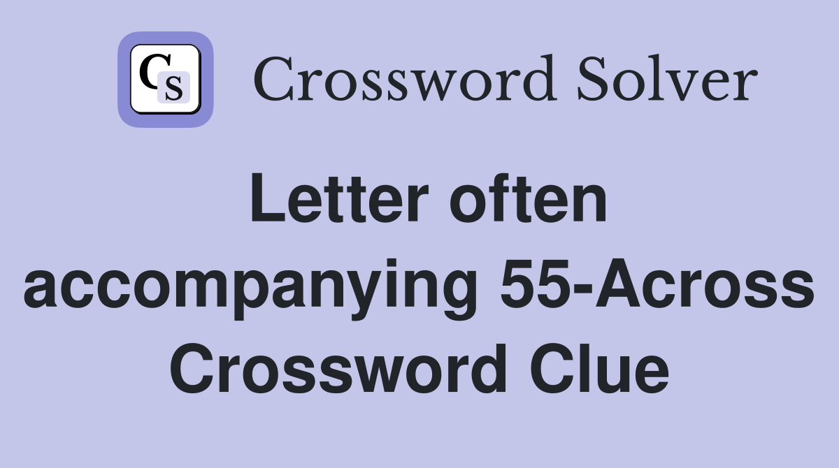 Letter often accompanying 55-Across Crossword Clue