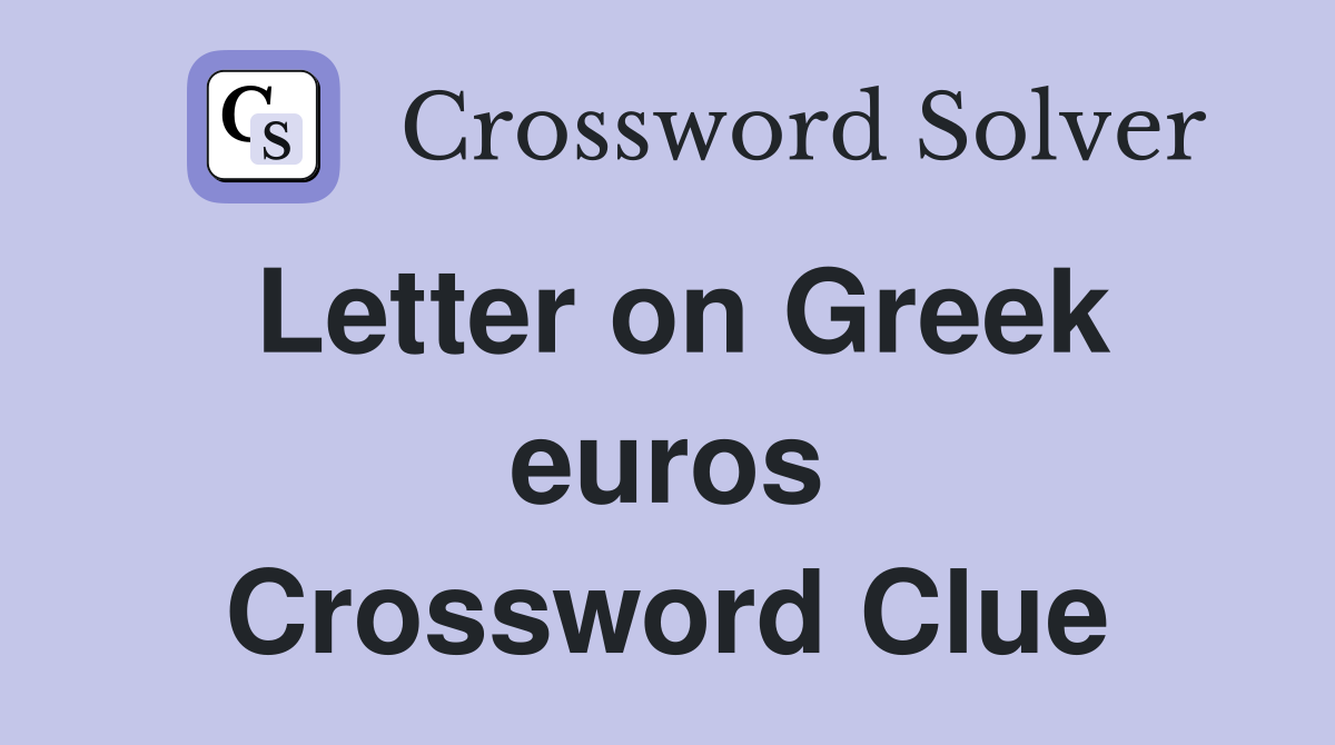 Letter on Greek euros Crossword Clue