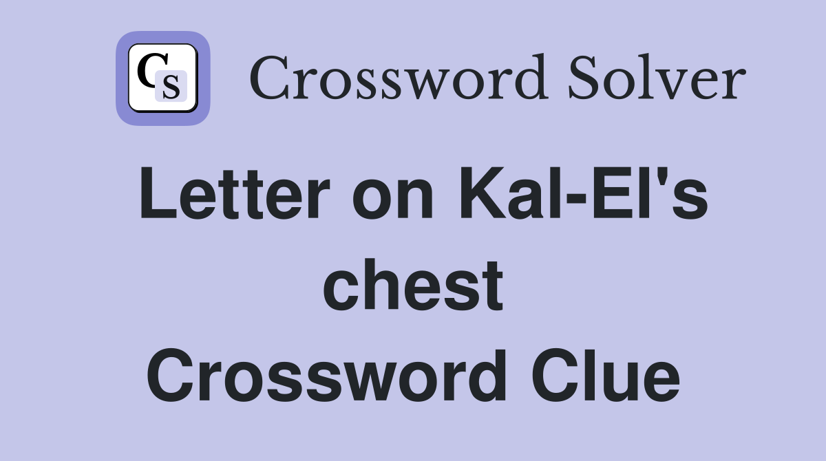 Letter on Kal-El's chest Crossword Clue