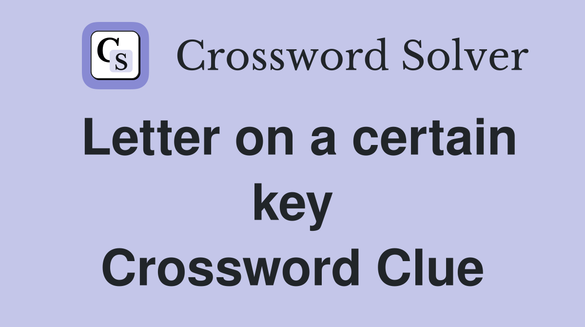 Letter on a certain key Crossword Clue