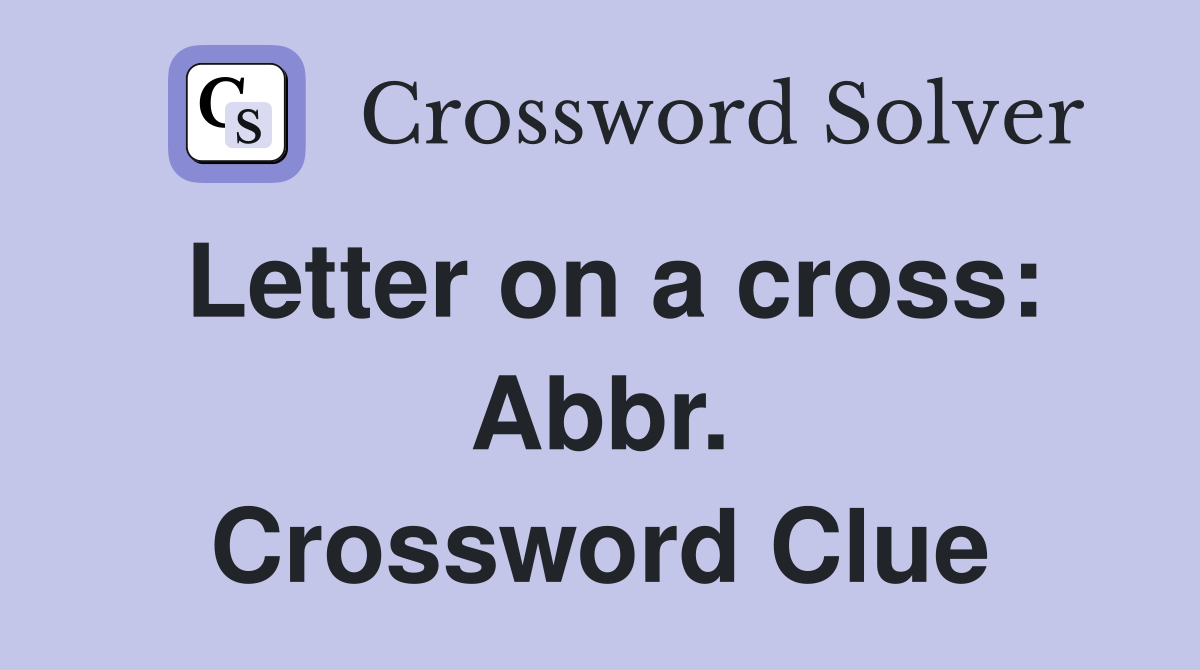 Letter on a cross: Abbr. Crossword Clue