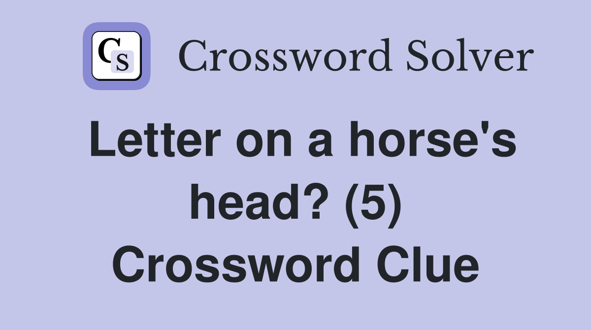 Letter on a horse's head? (5) Crossword Clue