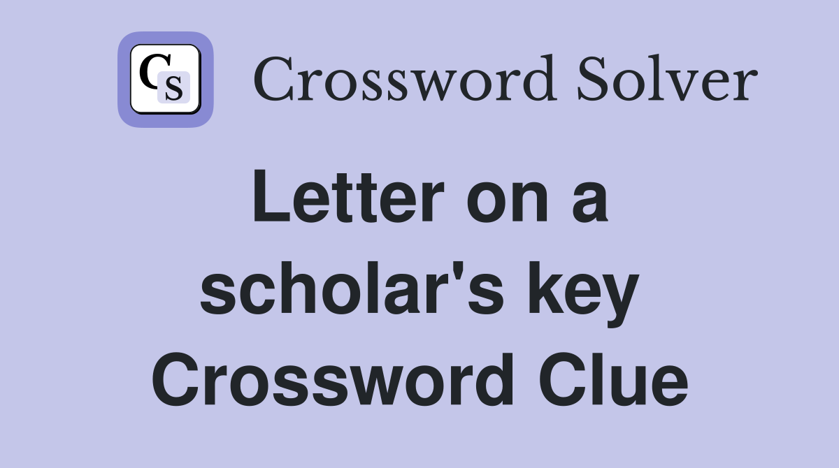 Letter on a scholar's key Crossword Clue