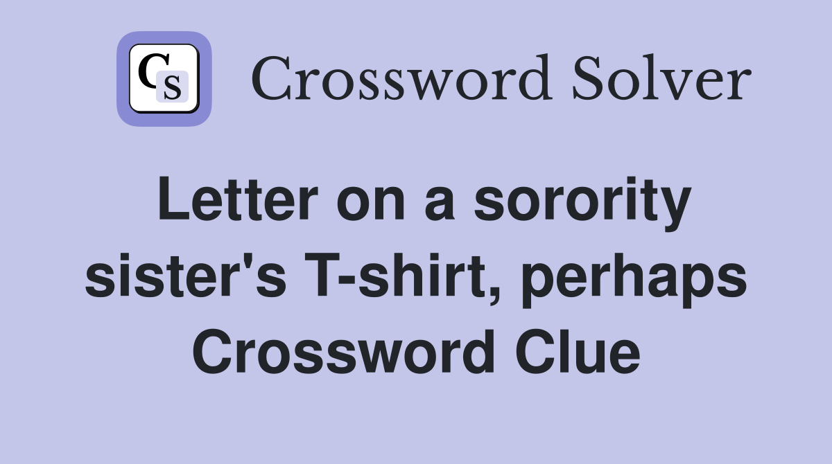 Letter on a sorority sister's T-shirt, perhaps Crossword Clue