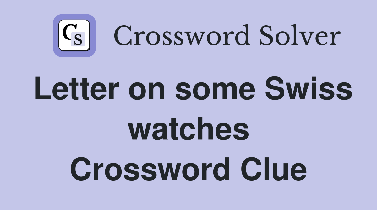 Letter on some Swiss watches Crossword Clue