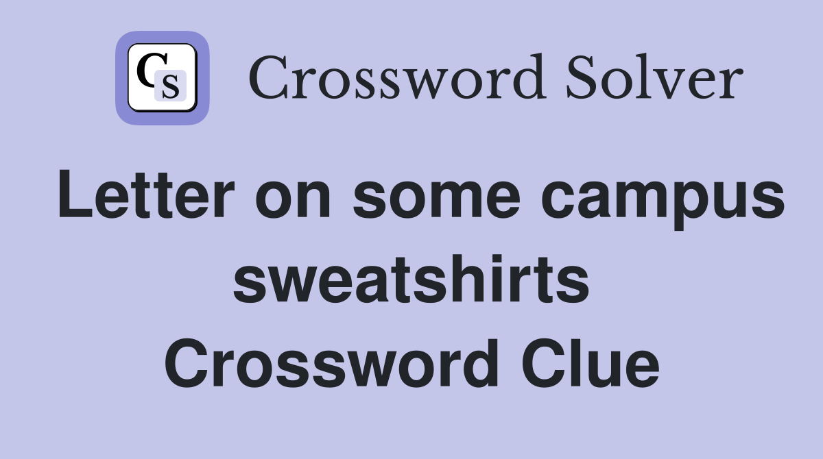 Letter on some campus sweatshirts Crossword Clue