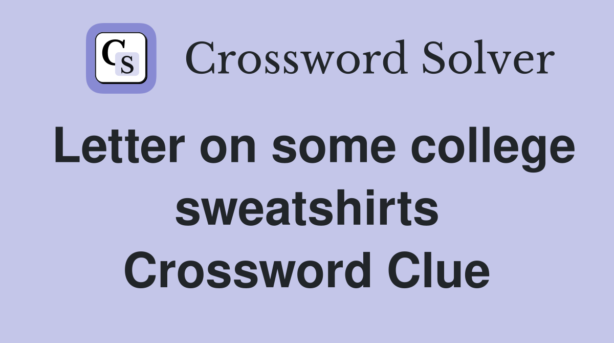 Letter on some college sweatshirts Crossword Clue