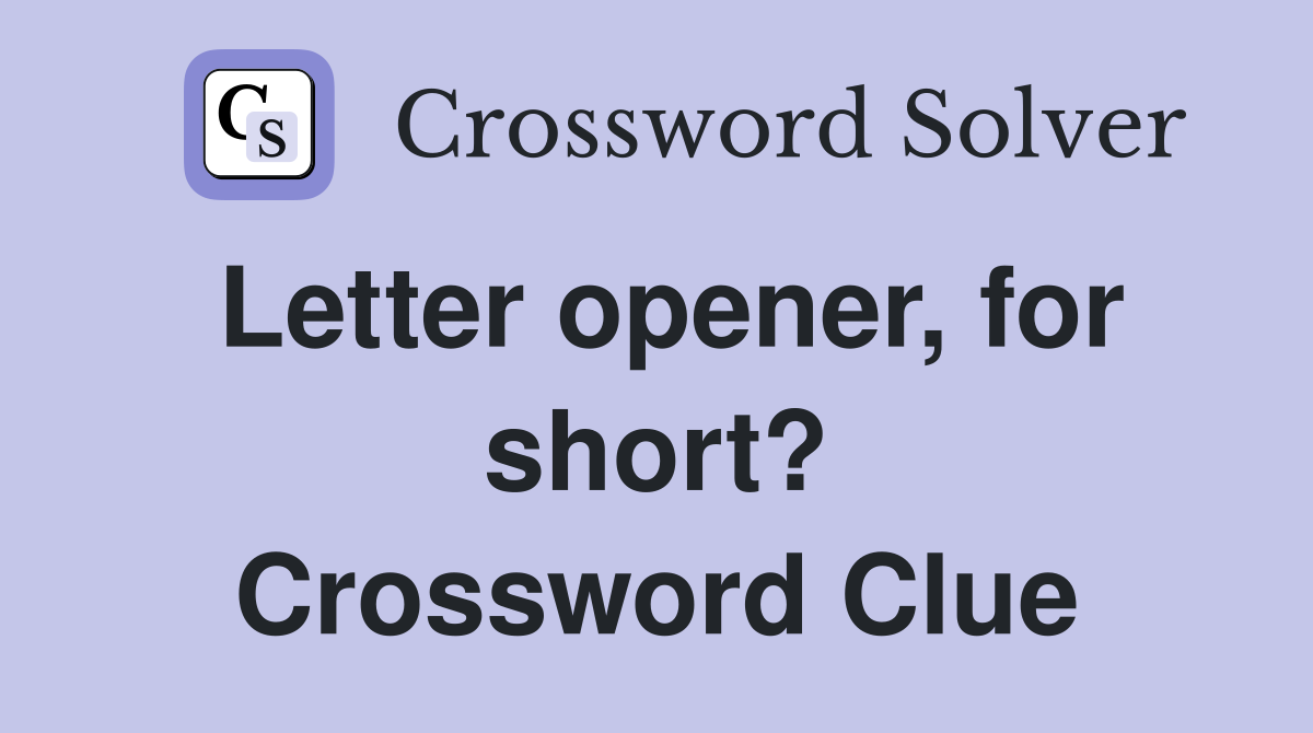 Letter opener, for short? Crossword Clue