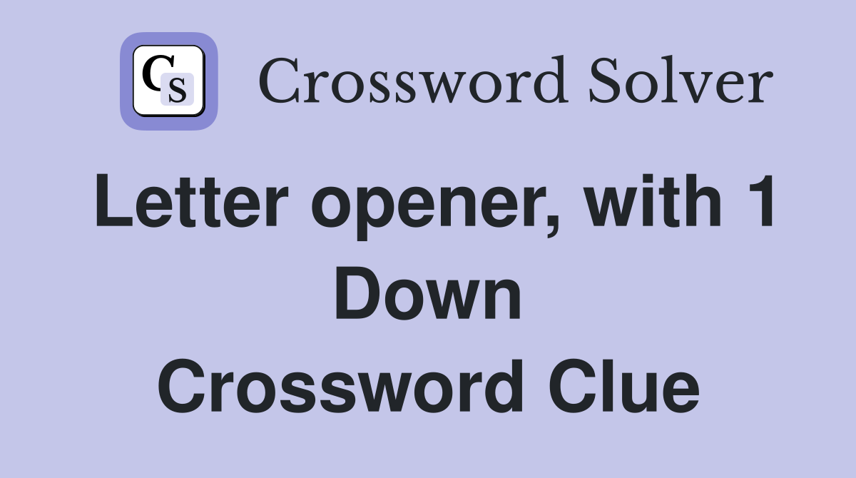 Letter opener, with 1 Down Crossword Clue