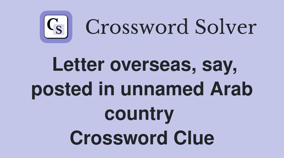 Letter overseas, say, posted in unnamed Arab country  Crossword Clue