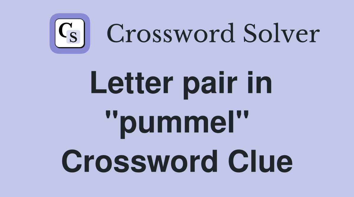 Letter pair in "pummel" Crossword Clue