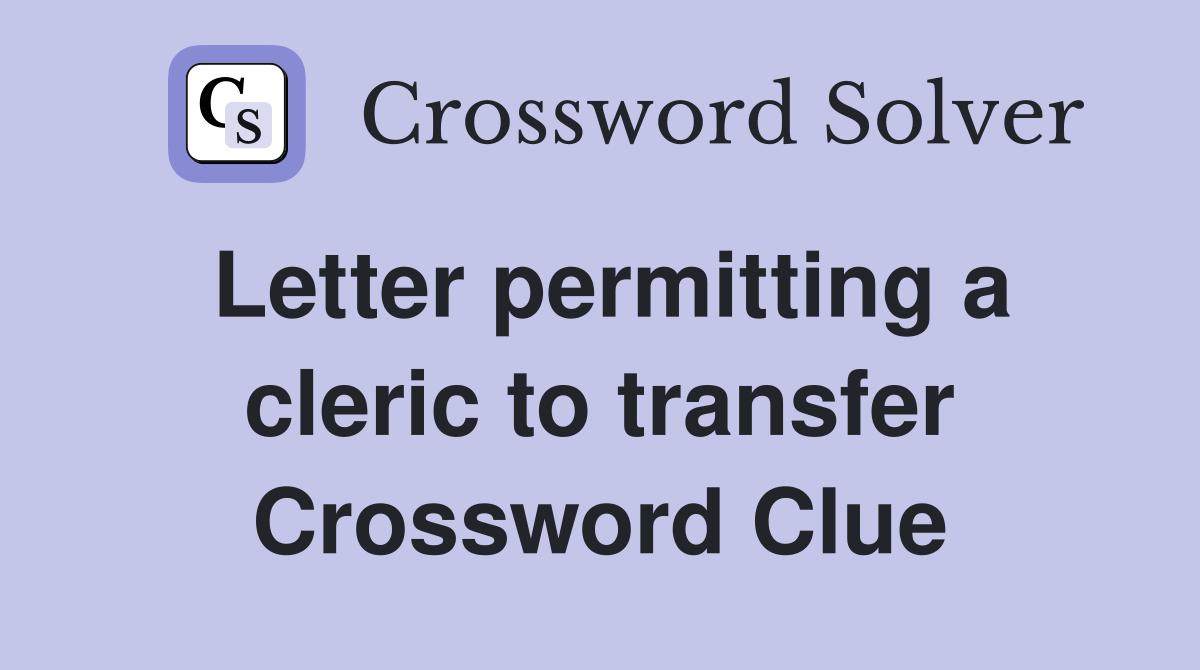 Letter permitting a cleric to transfer Crossword Clue