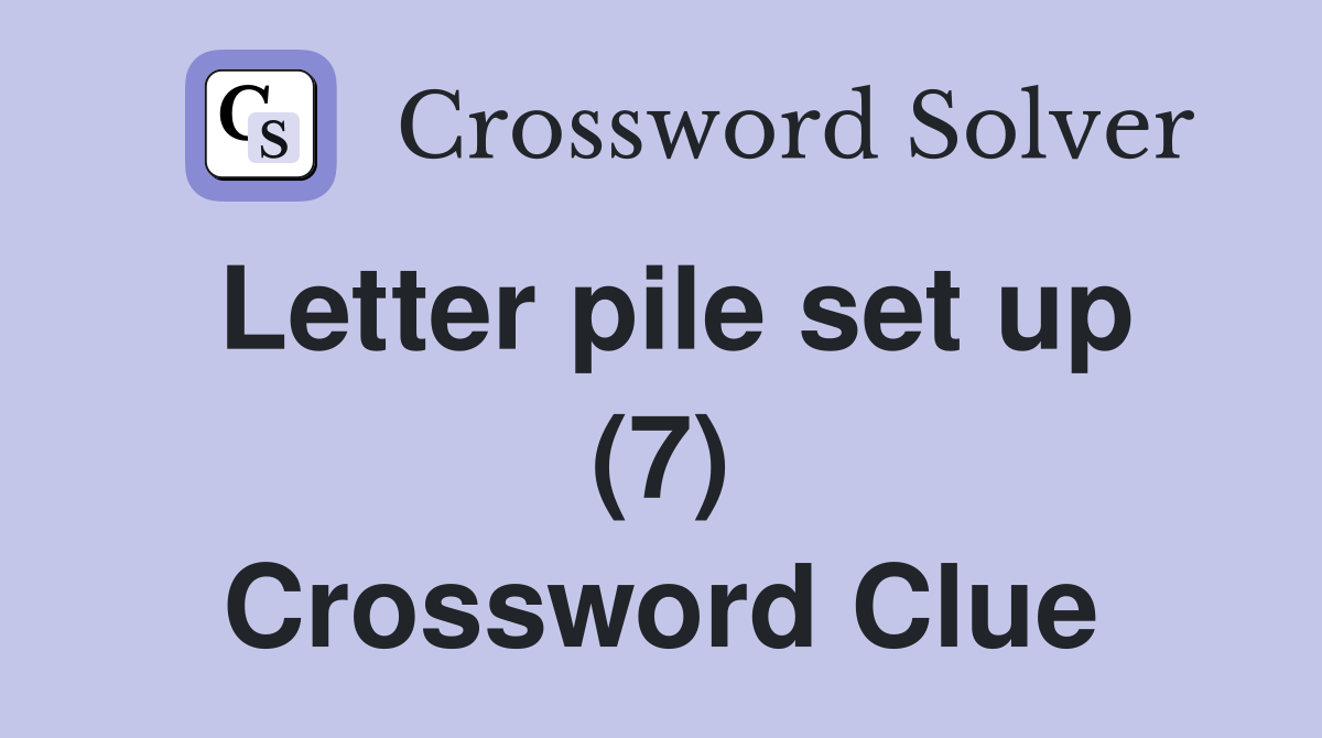 Letter pile set up (7) Crossword Clue