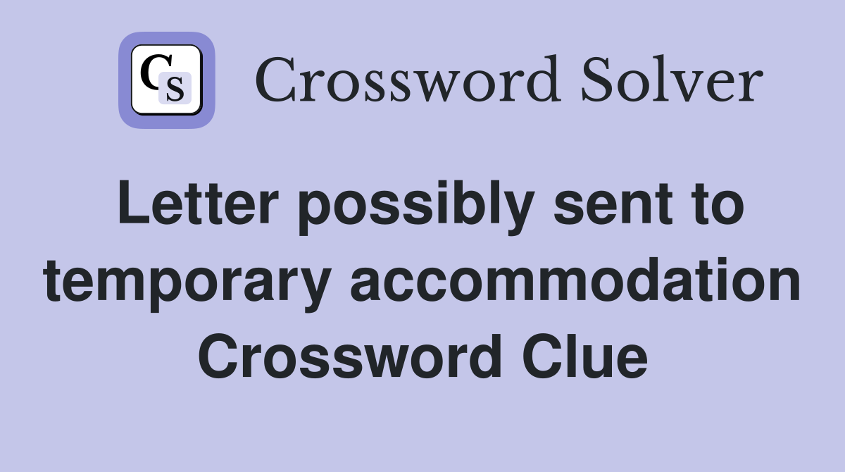 Letter possibly sent to temporary accommodation Crossword Clue